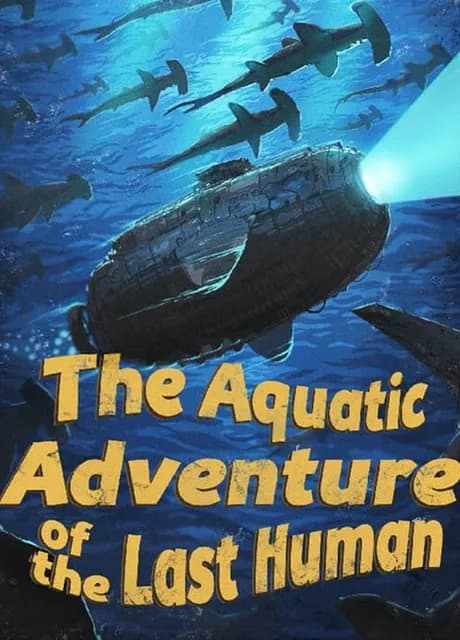 The Aquatic Adventure of the Last Human
