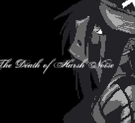 The Death of Harsh Noise