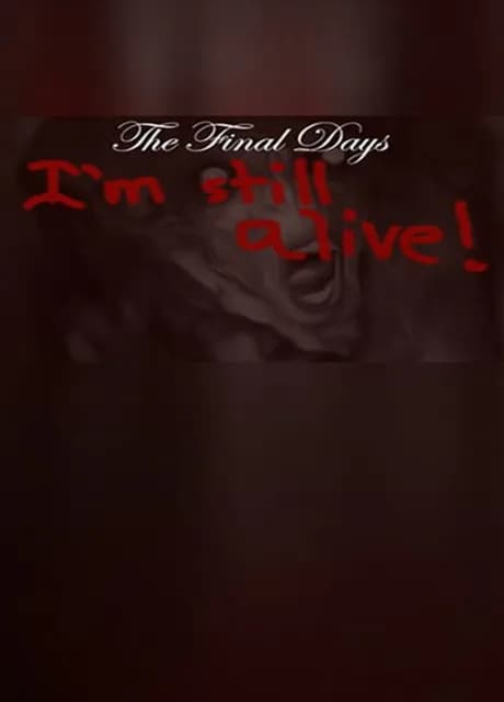 The Final Days: I'm Still Alive