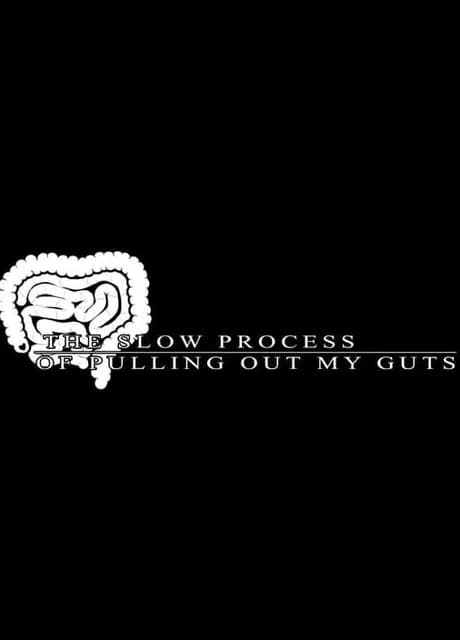 The Slow Process of Pulling Out My Guts