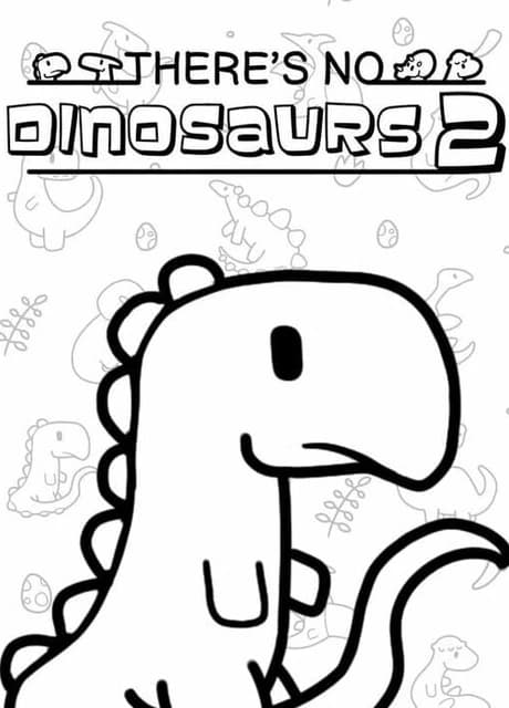 There's No Dinosaurs 2