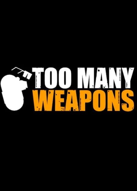 Too Many Weapons
