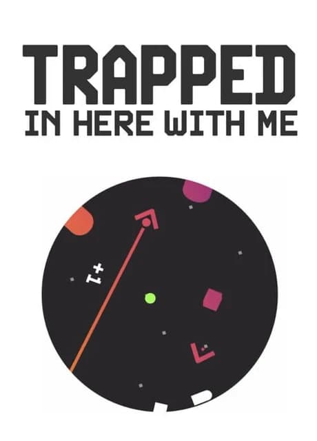 Trapped In Here With Me