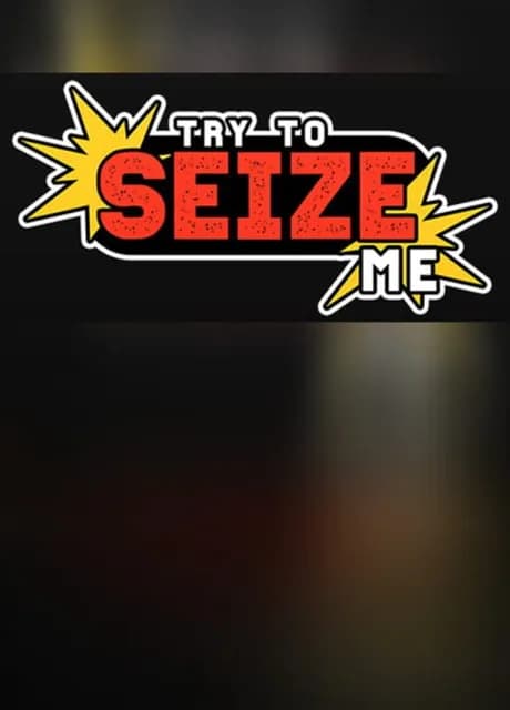 Try to seize me