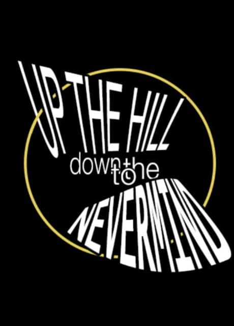 Up the Hill Down to the Nevermind