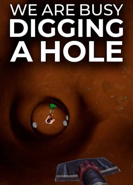 We Are Busy Digging a Hole