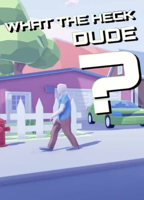 What the Heck, Dude?