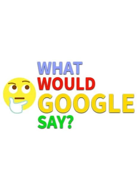 What would Google say?