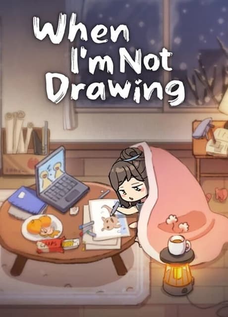 When I’m Not Drawing