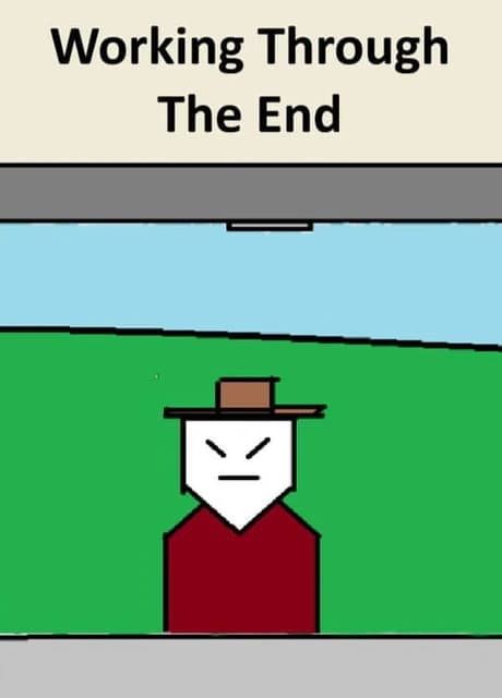Working Through The End