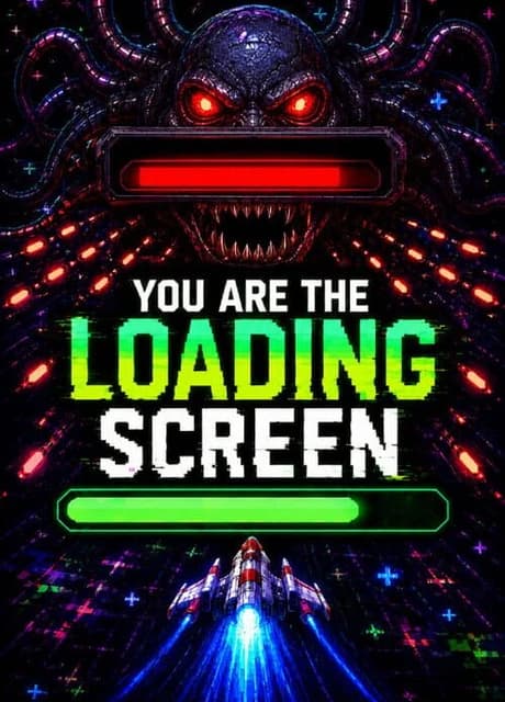 You Are the Loading Screen