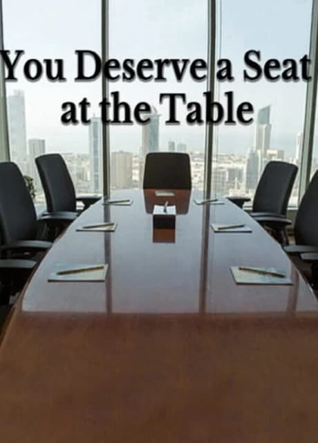 You Deserve a Seat at the Table