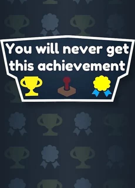 You Will Never Get This Achievement