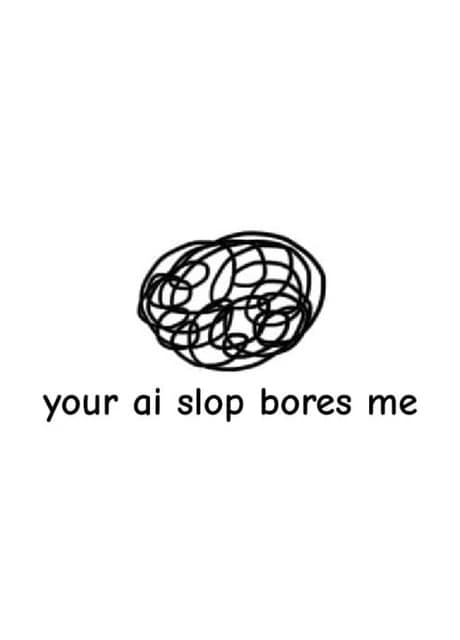 Your AI Slop Bores Me