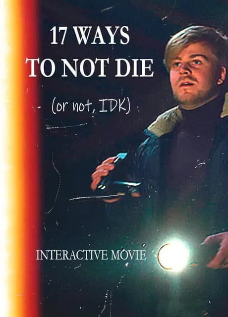 17 Ways To Not Die (Or Not, IDK): Interactive Movie