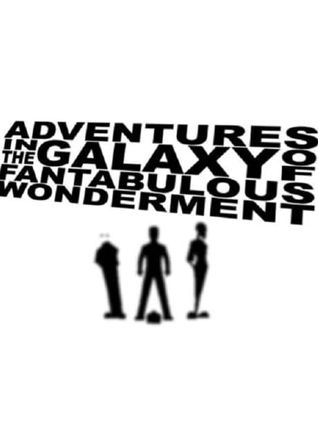 Adventures in the Galaxy of Fantabulous Wonderment