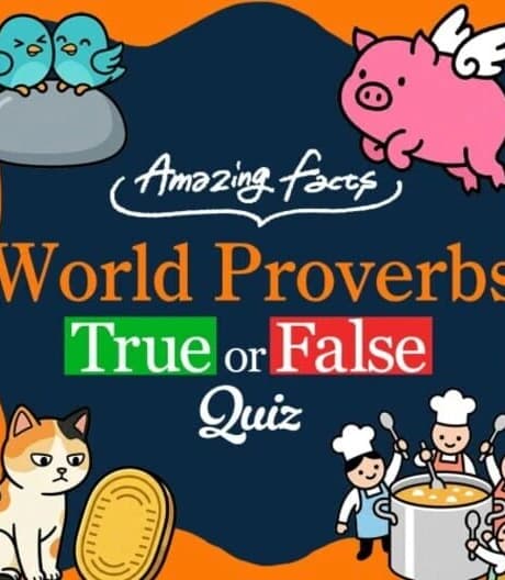 Amazing Facts: World Proverbs True or False Quiz