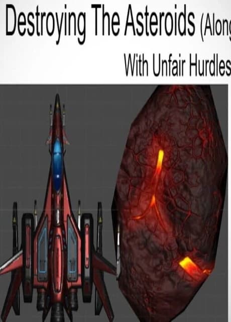 Destroying the Asteroids: Along With Unfair Hurdles