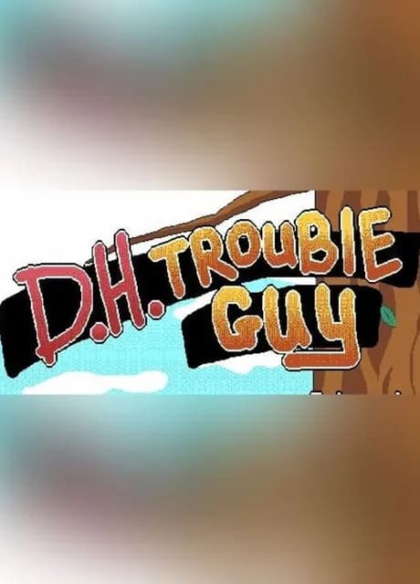 D.H.Trouble Guy