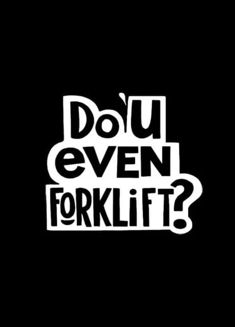 Do You Even Forklift?