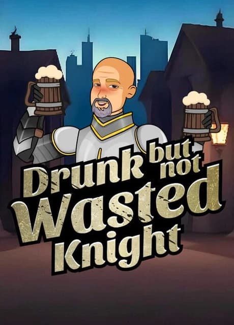 Drunk but Not Wasted Knight