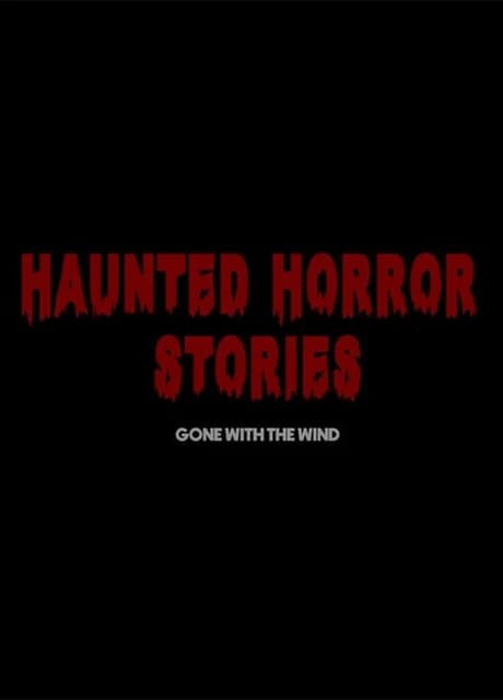 Haunted Horror Stories: Gone With The Wind