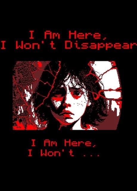 I Am Here, I Won't Disappear. I Am Here, I Won't...