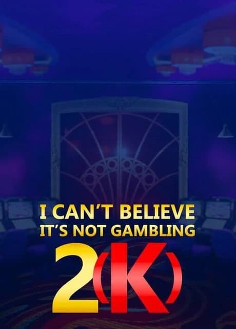 I Can't Believe It's Not Gambling 2(k)