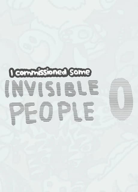 I Commissioned Some Invisible People 0