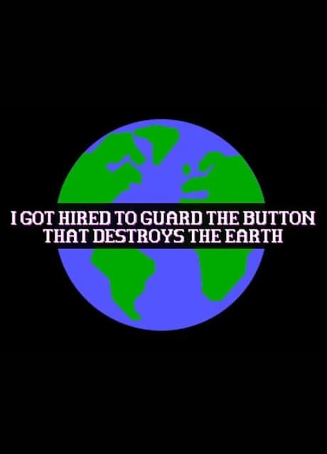 I Got Hired To Guard The Button That Destroys The Earth