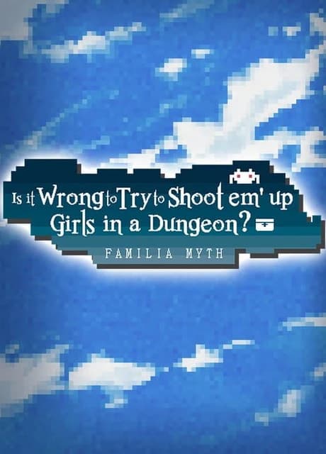 Is It Wrong to Try to Shoot 'em Up Girls in a Dungeon?