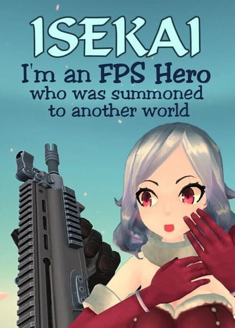 Isekai: I'm an FPS Hero Who Was Summoned to Another World
