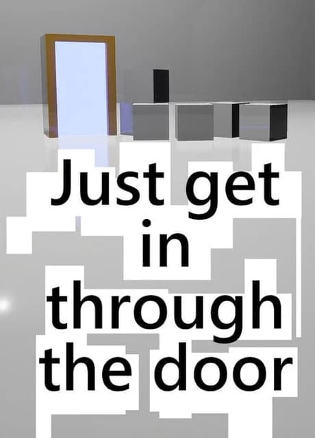 Just Get In Through the Door