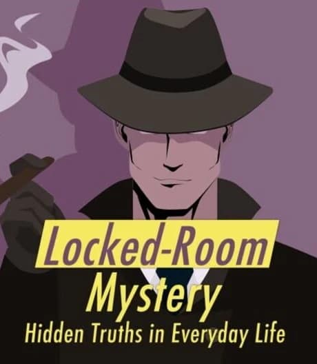 Locked-Room Mystery: Hidden Truths in Everyday Life