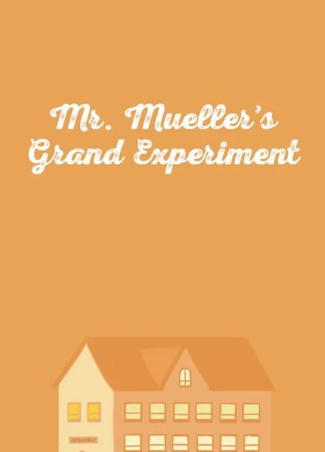 Mr. Mueller's Grand Experiment