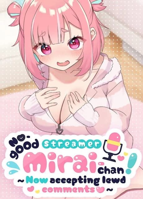 No-good Streamer Mirai-chan! (Now accepting lewd comments)