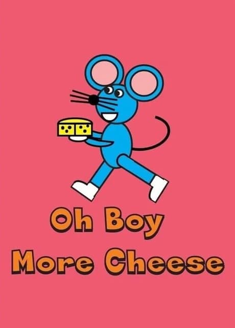 Oh Boy More Cheese