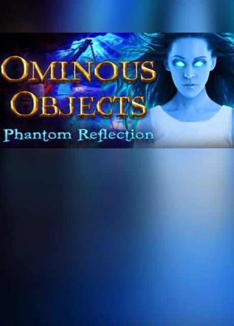 Ominous Objects: Phantom Reflection - Collector's Edition