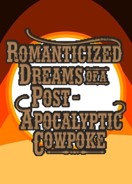 Romanticized Dreams of a Post-Apocalyptic Cowpoke