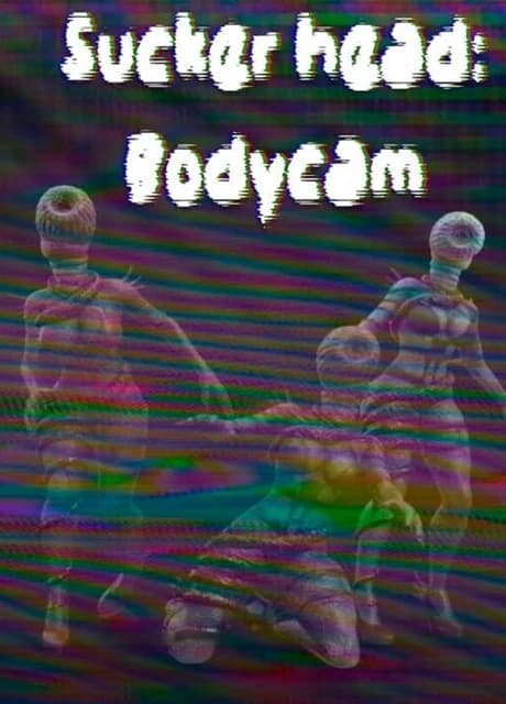 Sucker head: Bodycam