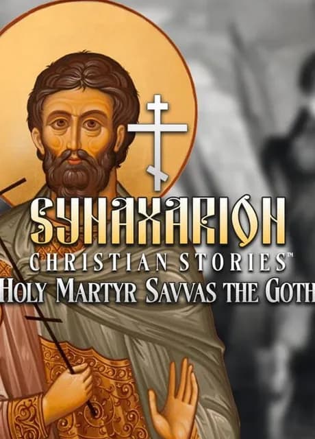 Synaxarion Christian Stories: Holy Martyr Savvas the Goth