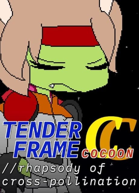 Tender Frame Cocoon: //Rhapsody of Cross-Pollination