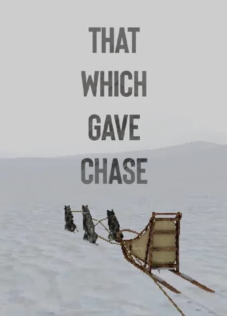 That Which Gave Chase