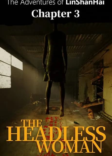The Adventures of LinShanHai: Chapter3 - The Headless Woman