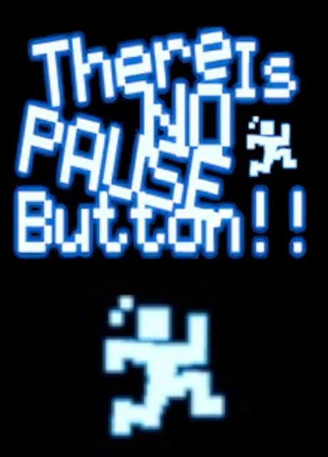 There is No Pause Button!