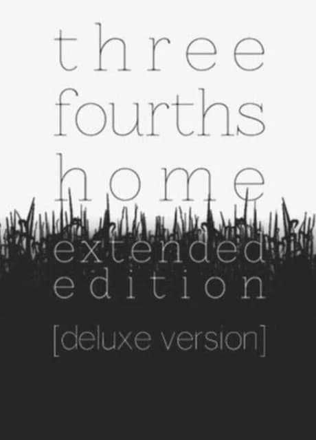 Three Fourths Home: Extended Edition - Deluxe