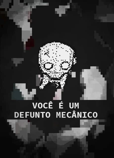 Você é um Defunto Mecânico