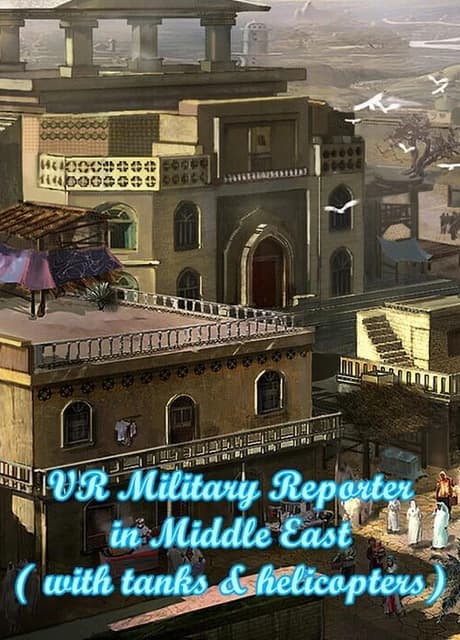 VR Military Reporter in Middle East (with tanks & helicopters)