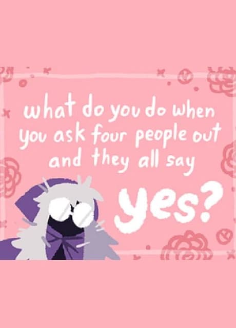 What Do You Do When You Ask Four People Out and They All Say Yes?